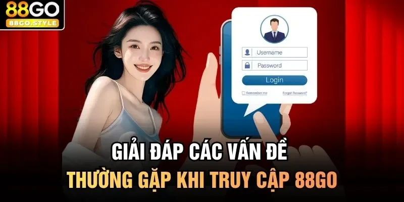 Giải đáp các vấn đề thường gặp khi truy cập 88GO