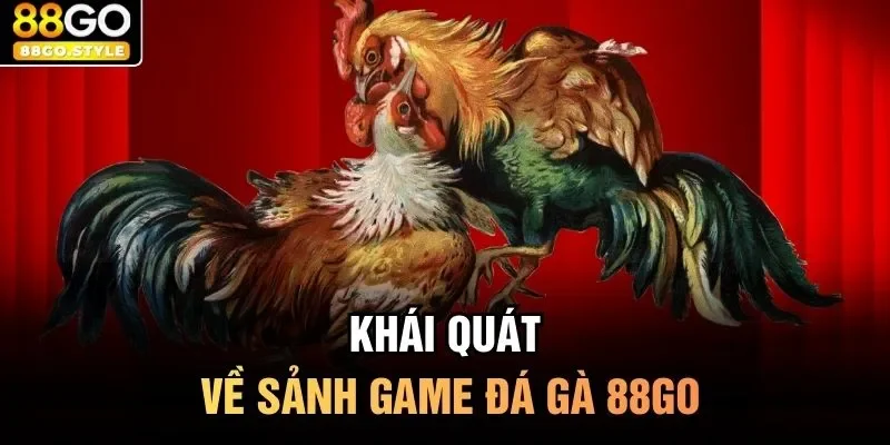 Khái quát về sảnh game đá gà 88GO