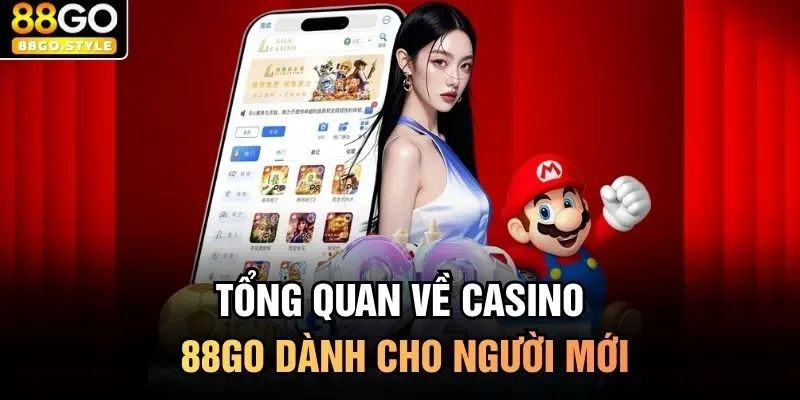 Tổng quan về casino 88GO dành cho người mới