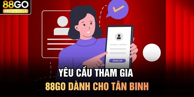 Yêu cầu tham gia 88GO dành cho tân binh
