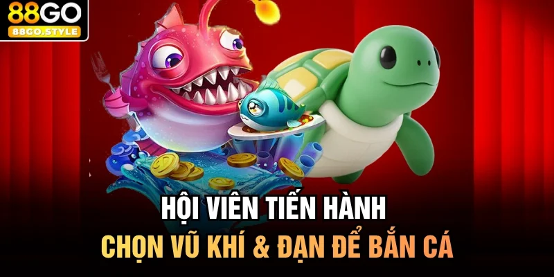 Hội viên tiến hành chọn vũ khí & đạn để bắn cá