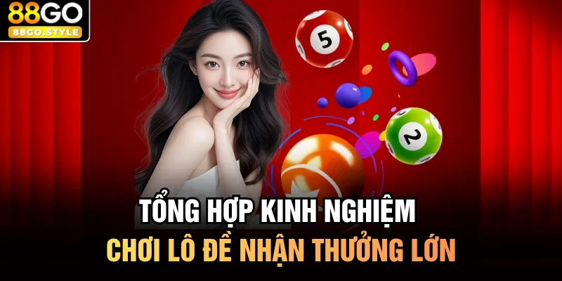 Tổng hợp kinh nghiệm chơi lô đề nhận thưởng lớn